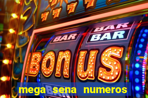 mega sena numeros que mais saem